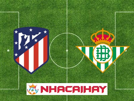 Soi kèo nhà cái Atl. Madrid vs Real Betis – 22h15 – 03/03/2024